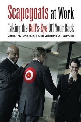 Dyckman - Scapegoats at Work  Taking the Bull's-Eye Off Your Back - ha - X555z
