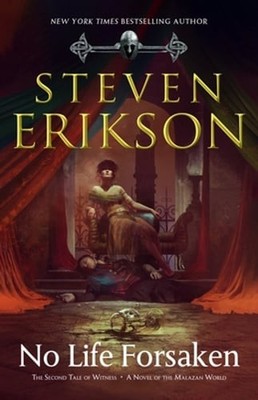 No Life Forsaken: The Second Tale of Witness: A Novel of the Malazan World: New