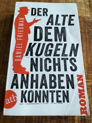 Der Alte, dem Kugeln nichts anhaben konnten von Daniel Friedman (Taschenbuch)