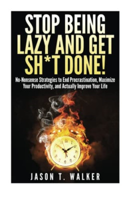 Stop Being Lazy and Get Sh*t Done! : No-Nonsense Strate -  NEW Jason Walker 2015