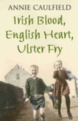Irish Blood, English Heart, Ulster Fry Hardcover Annie Caulfield