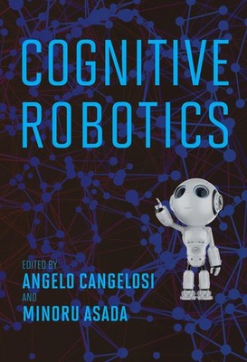 Cognitive Robotics (Intelligent Robotics and Autonomous Agents series), , New Bo