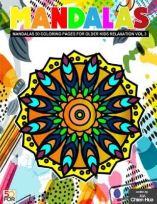 Mandalas 50 Coloring Pages For Older Kids Relaxation Vol 3