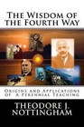 The Wisdom of the Fourth Way: Origins and Applications of a Perennial Teaching by Theodore J Nottingham (Paperback / softback, 2011)