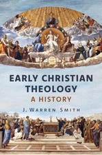 J Warren Smith Early Christian Theology (Hardback)