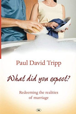 What Did You Expect?: Redeeming The..., Tripp, Paul Dav