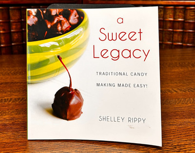 A Sweet Legacy, Traditional Candy Making Made Easy, Shelley Rippy SIGNED