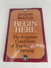 Begin Here : The Forgotten Conditions of Teac...