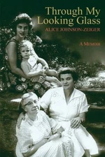 THROUGH MY LOOKING GLASS: A MEMOIR By Alice R Johnson-zeiger **BRAND NEW**