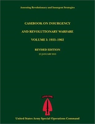Casebook on Insurgency and Revolutionary Warfare, Volume I: 1933-1962 (Assessing