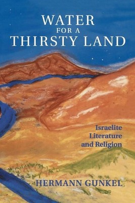 Wasser für ein durstiges Land: Israelitische Literatur und Religion von Hermann Gunkel (E