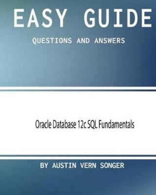 Einfache Anleitung: Oracle Database 12c SQL Grundlagen: Fragen und Antworten
