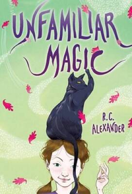 Unfamiliar Magic - Paperback By R C Alexander - GOOD