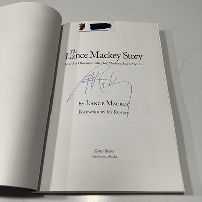 The Lance Mackey Story: How My Obsession with Dog Mushing Saved My Life Signed