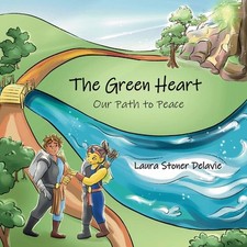 The Green Heart: Our Path to Peace by Laura Stoner Delavie Paperback Book