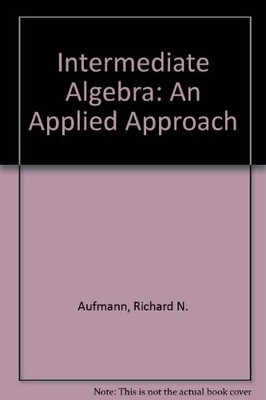 INTERMEDIATE ALGEBRA: AN APPLIED APPROACH By Richard N. Aufmann & Vernon C. VG