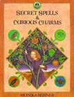 Secret Spells and Curious Charms by Monika Beisner