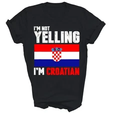 Im Not Yelling Im Croatian Funny Croatia Unisex Shirt Gift