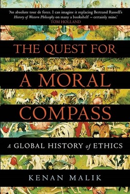 The Quest for a Moral Compass: A Global History of Ethics, Malik, Kenan,Malik, K