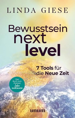 Bewusstsein Next Level | 7 Tools für die Neue Zeit | Linda Giese | Deutsch