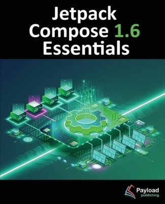 Jetpack Compose 1.6 Essentials: Android Apps entwickeln mit Jetpack Compose 1.6