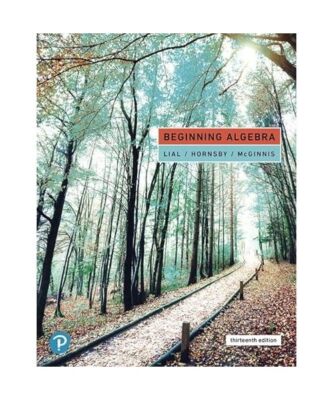Beginning Algebra, Lial, Margaret L.; Hornsby, John; McGinnis, Terry