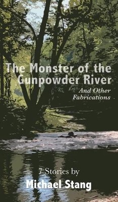 The Monster of the Gunpowder River: And Other Fabrications by Michael Stang (Eng