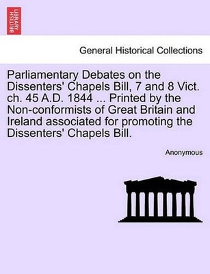 Parliamentary Debates on the Dissenters' Chapels Bill, 7 and 8 Vict. ch. 45 A.D.
