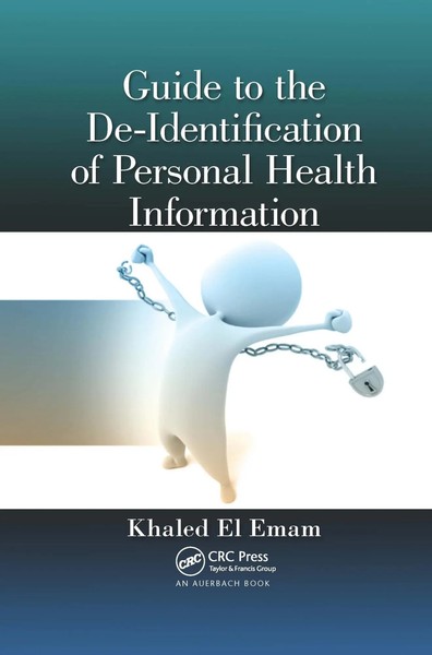 Guide To The De-Identification Of Personal Health Information | Khaled El Emam-image