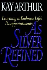As Silver Refined: Learning to Embrace Life's Disappointments - Hardcover - GOOD