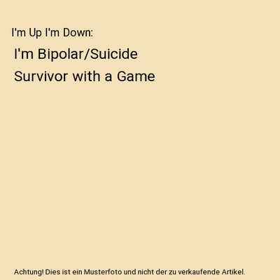 I'm Up I'm Down: I'm Bipolar/Suicide Survivor with a Game, Peggy Jo Henry