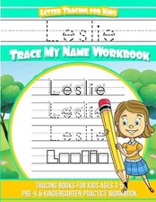 Leslie Letter Tracing for Kids Trace My Name Workbook: Tracing Books for Kids Ag