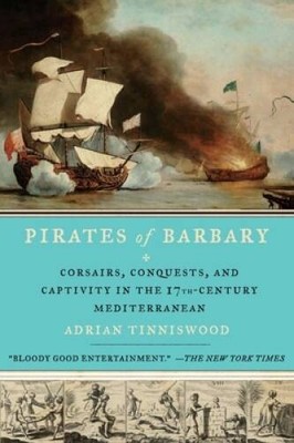 Pirates of Barbary: Corsairs, Conquests and Captivity in the Sevente - VERY GOOD
