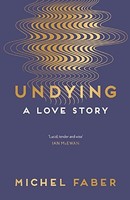 Michel Faber - Undying A Love Story - Paperback - G245Z