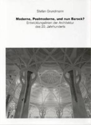 Moderne, Postmoderne - und nun Barock?  Entwicklungslinien der Architektur des 2