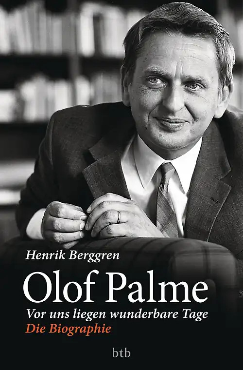 Olof Palme - Vor uns liegen wunderbare Tage - Henrik Berggren