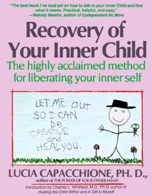 Recovery of Your Inner Child: The Highly Acclaimed Method for Liberating Your...