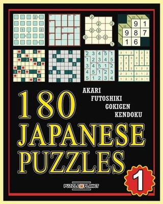 180 Japanese Puzzles 1: Akari - Futoshiki - Gokigen - Kendoku: Japanese Puzz...
