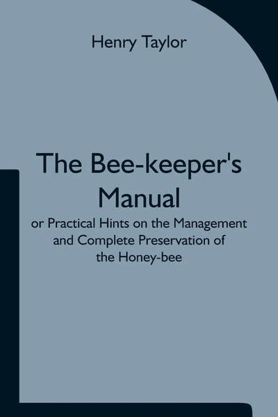 Henry Taylor | The Bee-Keeper's Manual; Or Practical Hints On The Management...-image