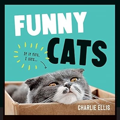 Funny Cats: A Hilarious Collection of the World�s Funniest Felines and Most Rela