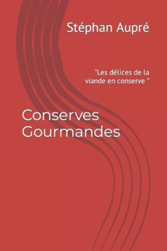 Conserves Gourmandes: "Les d?lices de la viande en conserve " by St?phan Aupr? P - Zdjęcie 1 z 1