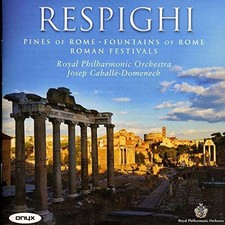ROYAL PHILHARMONIC ORCHESTRA OTTORINO RESPIGHI - Respighi: Pines Of Rome, NEW