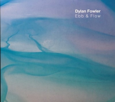 Dylan Fowler: Ebb & Flow