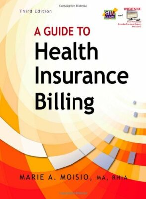 A Guide to Health Insurance Billing by Marie A Moisio