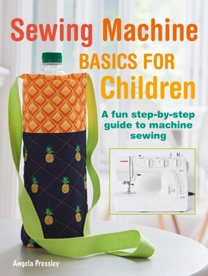 SEWING MACHINE BASICS FOR CHILDREN by PRESSLEY, ANGELA Paperback Self Help