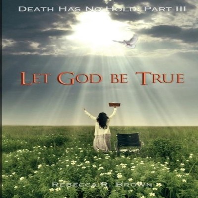 Let God Be True Rebecca R. Brown Paperback Hupotasso Publications
