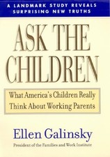 Ask the Children: What America's Children Really Think About Working Parents by