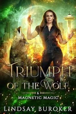 Triumph of the Wolf (Magnetic Magic Book 6) -  NEW Lindsay Buroker 2025