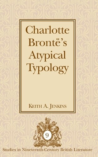 Keith A. Jenkins Charlotte Brontë’s Atypical Typology (gebundene