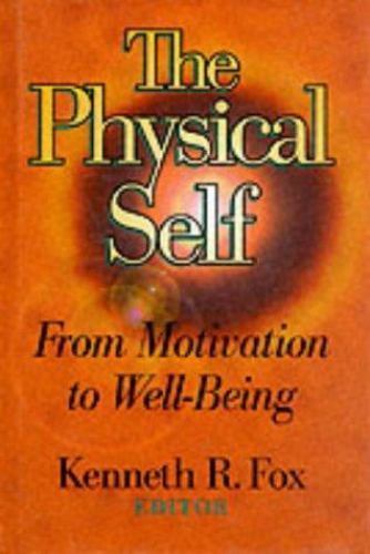Physical Self : From Motivation to Well-Being by Kenneth R. Fox (1997 ...